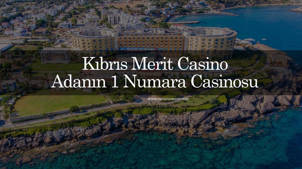 Kıbrıs Merit Casino: Adanın 1 Numara Casinosu